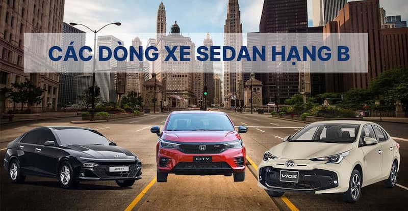 Các dòng xe Sedan hạng B có giá bán hợp lý